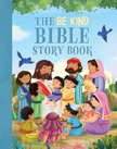 The Be Kind Bible Storybook - 100 Bible Stories about Kindness and Compassion