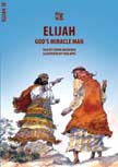 Elijah: God's Miracle Man - Bible Wise