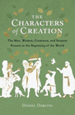 The Characters of Creation: Men, Women, Creatures and Serpent Present at the Beginning