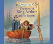 The Story of King Arthur and His Knights - Classic Starts CD