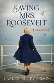 Saving Mrs. Roosevelt - Heroines of WWII