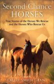Second-Chance Horses - True Stories of Horse Rescue