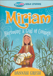 Miriam: Becoming a Girl of Courage - TrueGirl Bible Studies
