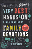 The Very Best Hands-On Kinda Dangerous Family Devotions Volume #1