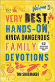 The Very Best Hands-On Kinda Dangerous Family Devotions Volume #3