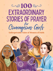 100 Extraordinary Stories of Prayer for Courageous Girls - Paperback