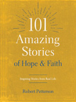 101 Amazing Stories of Hope and Faith - Inspiring Stories from Real Life