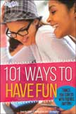 101 Ways to Have Fun: Things You Can Do With Friends, Anytime!