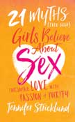 21 Myths (Even Good) Girls Believe About Sex: Pursuing Love with Passion + Purity