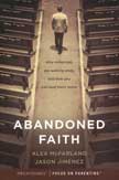 Abandoned Faith: Why Millennials Are Walking Away and How You Can Lead Them Home
