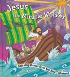 Jesus the Miracle Worker - Amazing Stories from the New Testament