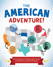 The American Adventure! A Conservative Christian Kids' Guide to U.S. History and the 50 States