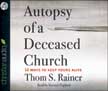 Autopsy of a Deceased Church: 12 Ways to Keep Yours Alive - Unabridged Audio CD