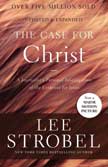 The Case for Christ: A Journalist's Personal Investigation of the Evidence for Jesus - Updated