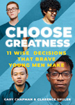 Choose Greatness - 11 Wise Decisions Brave Young Men Make