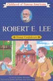 Robert E. Lee - Young Confederate - Childhood of Famous Americans