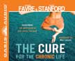 Cure for the Chronic Life:Overcoming the Hopelessness that Holds You Back - Unabridged Audio CDs