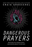 Dangerous Prayers by Craig Groeschel