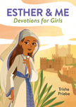 Esther and Me: Devotions for Girls