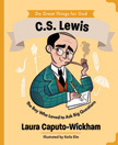 C.S. Lewis: Boy Who Loved to Ask Big Questions - Do Great Things for God