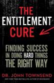 The Entitlement Cure: Finding Success in Doing Hard Things the Right Way