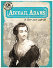 Abigail Adams - Eyewitness to History