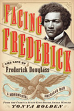 Facing Frederick - The Life of Frederick Douglass, A Monumental American Man