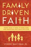 Family Driven Faith - Doing What It Takes to Raise Sons and Daughters Who Walk With God