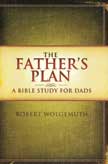 The Father's Plan - A Bible Study for Dad's