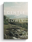 Gentle and Lowly - The Heart of Christ for Sinners Sufferers