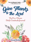 Give Thanks to the Lord - A Five-Minute Daily Journal