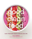 Good Clean Food - Super Simple Plant-Based Recipes