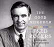 The Good Neighbor - The Life and Work of Fred Rogers Unabridged Audio CD