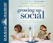 Growing Up Social: Rasing Relational Kids in a Screen-Driven World - Unabridged Audio CD