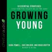 Growing Young: 6 Essential Strategies to Help Young People Discover and Love Your Church - Audio CD