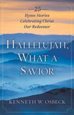 Hallelujah, What a Savior - 25 Hymn Stories Celebrating Christ Our Redeemer