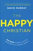 The Happy Christian: Ten Ways to be a Joyful Believer in a Gloom World