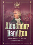 Alexander Hamilton: From Immigrant Boy to Founding Father - Heroes of Liberty