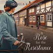 Rose for the Resistance - Heroines of WWII Audio CD