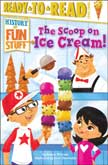The Scoop on Ice Cream! - History of Fun Stuff