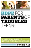 Hope For Parents of Troubled Teens: A Practical Guide to Getting Them Back on Track