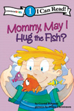 Mommy, May I Hug the Fish?  I Can Read Level 1