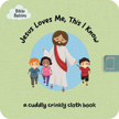 Jesus Loves Me, This I Know - A Cuddly Crinkly Cloth Book