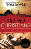 Killing Christians - Living the Faith Where It's Not Safe to Believe