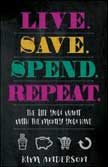 Live. Save. Spend. Repeat. The Life You Want with the Money You Have