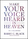 Make Your Voice Heard in Heaven: How to Pray with Power
