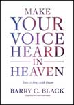 Make Your Voice Heard in Heaven: How to Pray with Power