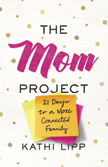 Mom Project - 21 Days to a More Connected Family