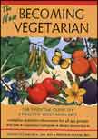 The New Becoming Vegetarian: The Essential Guide to a Healthy Vegetarian Diet