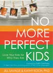 No More Perfect Kids: Love Your Kids for Who They Are